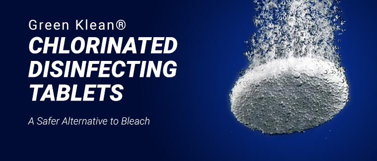 Green Klean® Chlorinated Tablets: A Safer Alternative to Bleach